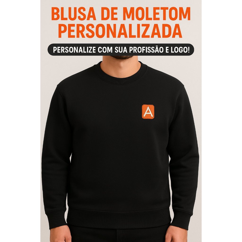 Moletom Personalizado / Logo Marca/Brasão / Nomes / Temas / Personalize e deixe com a sua Cara