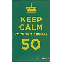 Keep Calm Você tem Apenas 50