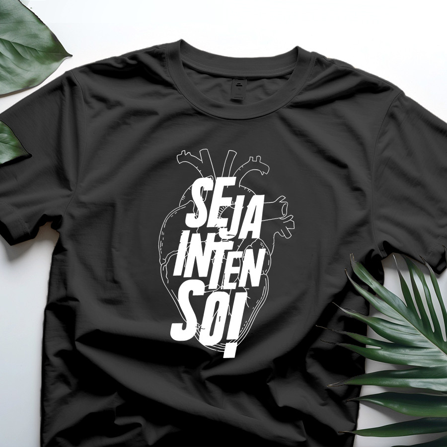 Camiseta Seja Intenso – Coração – Frase – Motivação – 100% Algodão