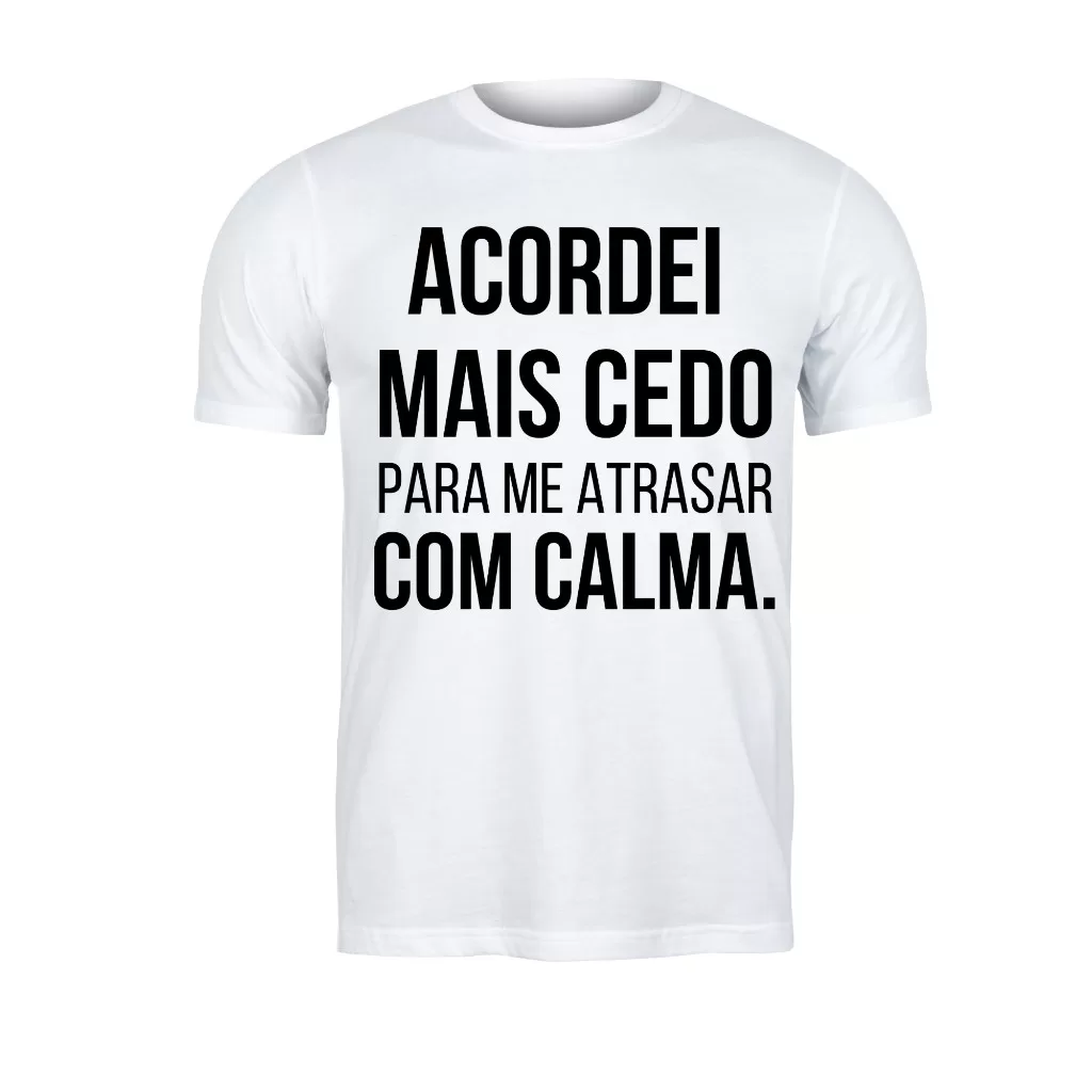 Camiseta Frases Engraçadas | Acordei mais Cedo Para me Atrasar com Calma