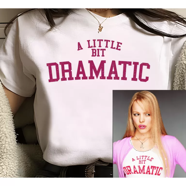 Camiseta A Little Bit Dramatic Garotas Malvadas Me