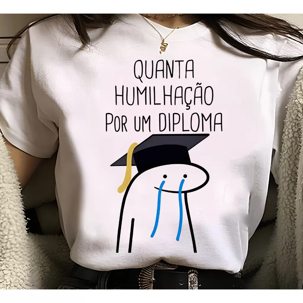 Camiseta Quanta Humilhação por um Diploma Faculdade Universidade