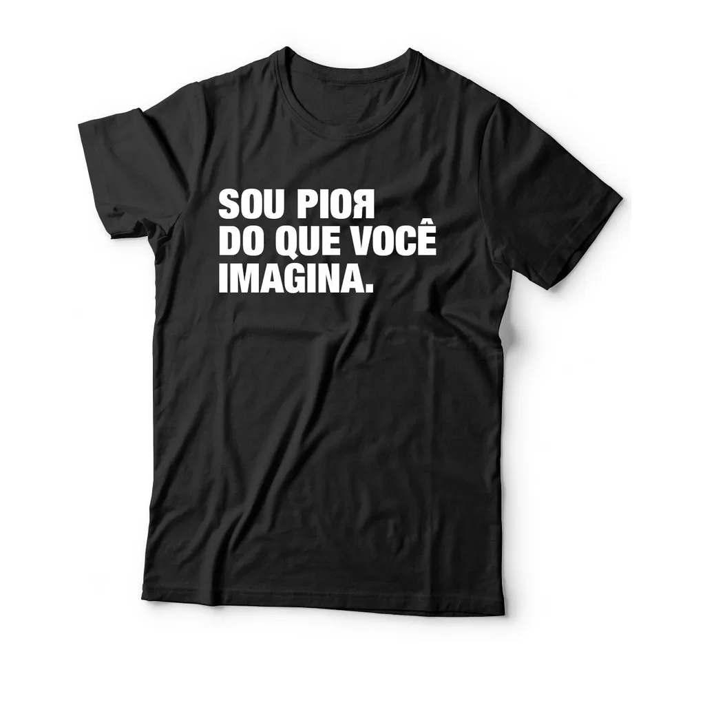 Camisa Frase SOU PIOR DO QUE VOCÊ IMAGINA Camiseta escrito Sou Pior do que você imagina
