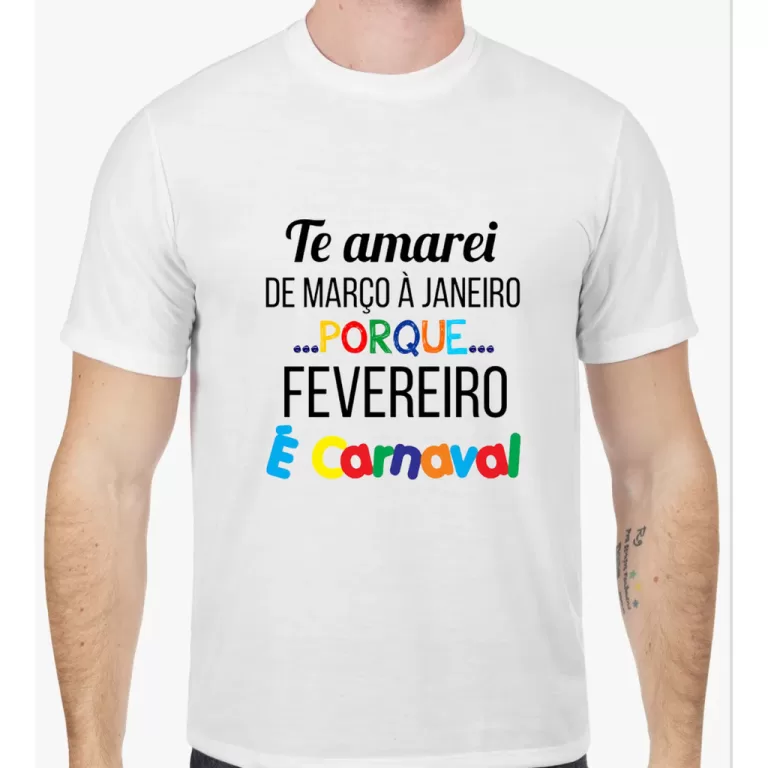 Camiseta Carnaval | Te Amarei de março a janeiro 