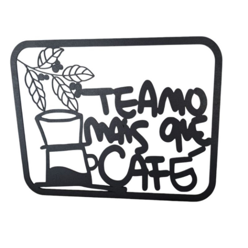 Quadro Vazado Te Amo Mais que Café em mdf 3mm