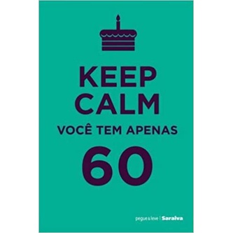 Keep Calm Você tem Apenas 60