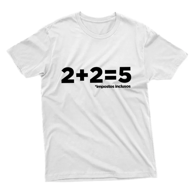 Camiseta Frases Engraçada: 2+2=5 Impostos incluso