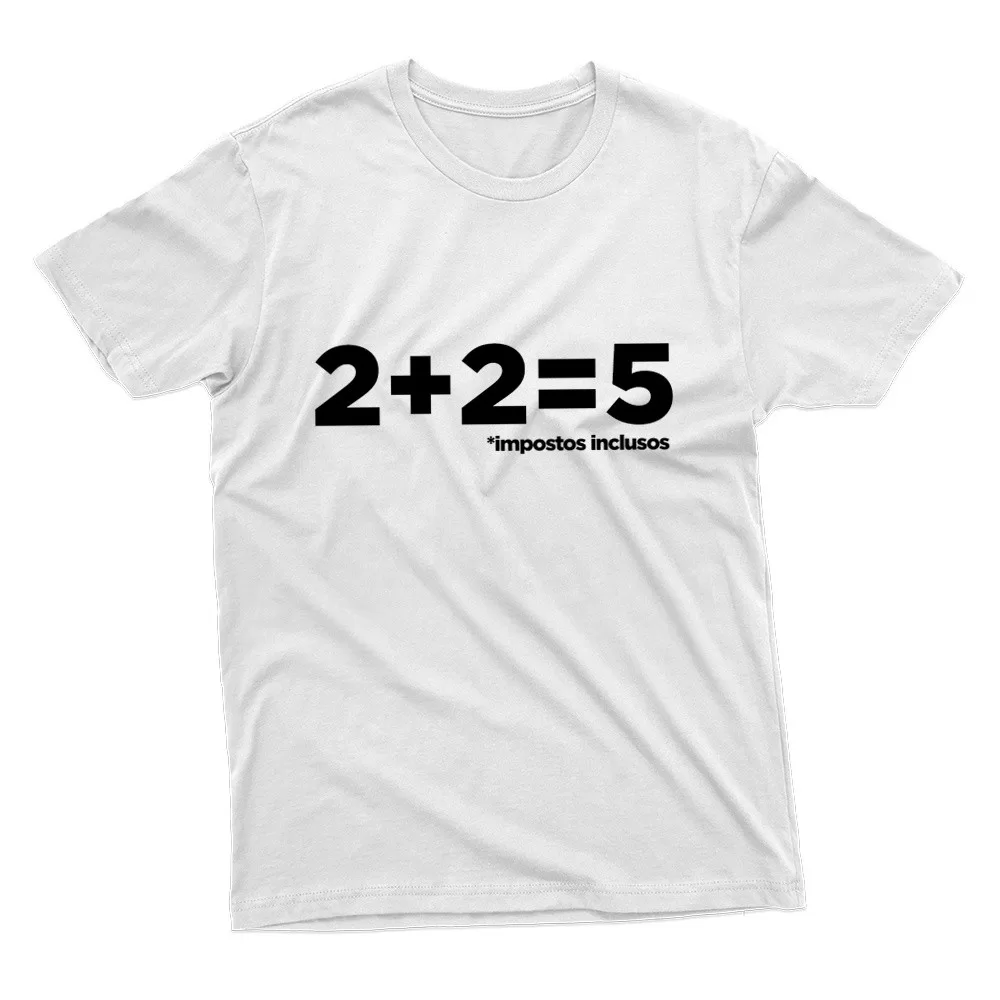 Camiseta Frases Engraçada: 2+2=5 Impostos inclusos