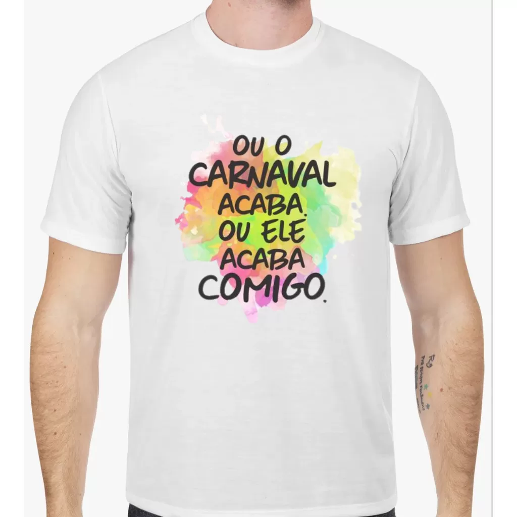 Camiseta Carnaval | Ou o carnaval acaba, ou ele acaba comigo