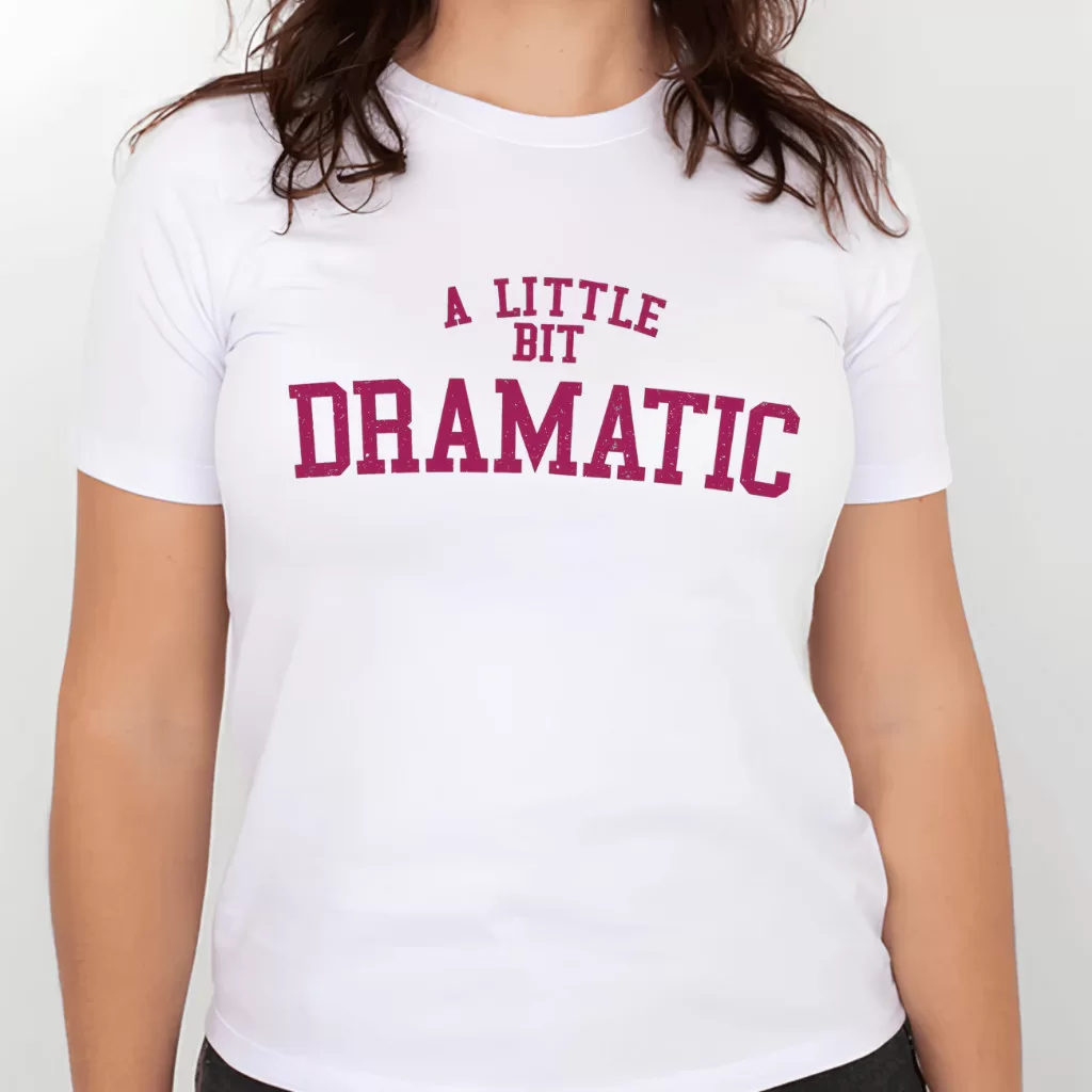 Camiseta meninas malvadas –  A Little bit dramatic