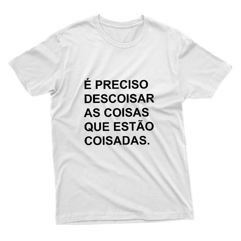 Camiseta Unissex Com Frases engraçadas: é preciso descoisar as coisas