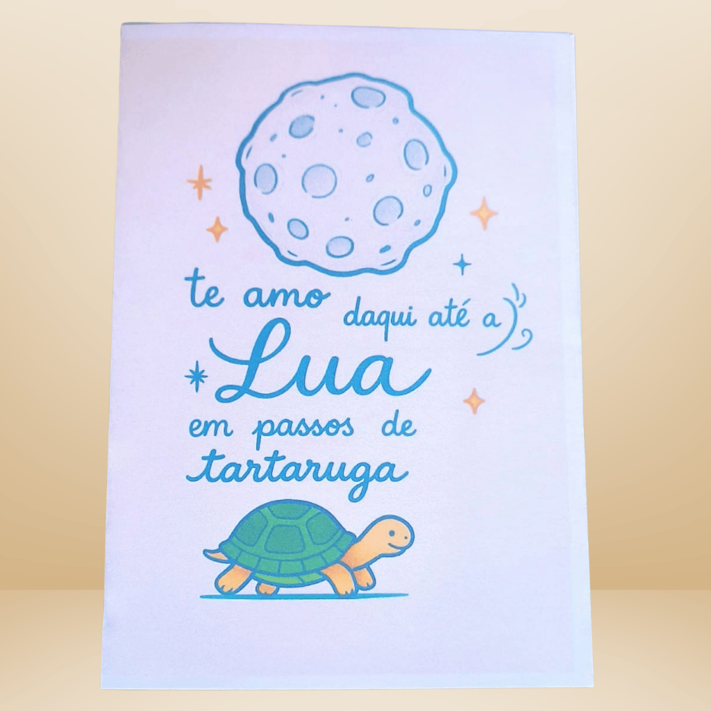 Te Amo Daqui Até a Lua em Passos de Tartaruga  Cartão Romântico