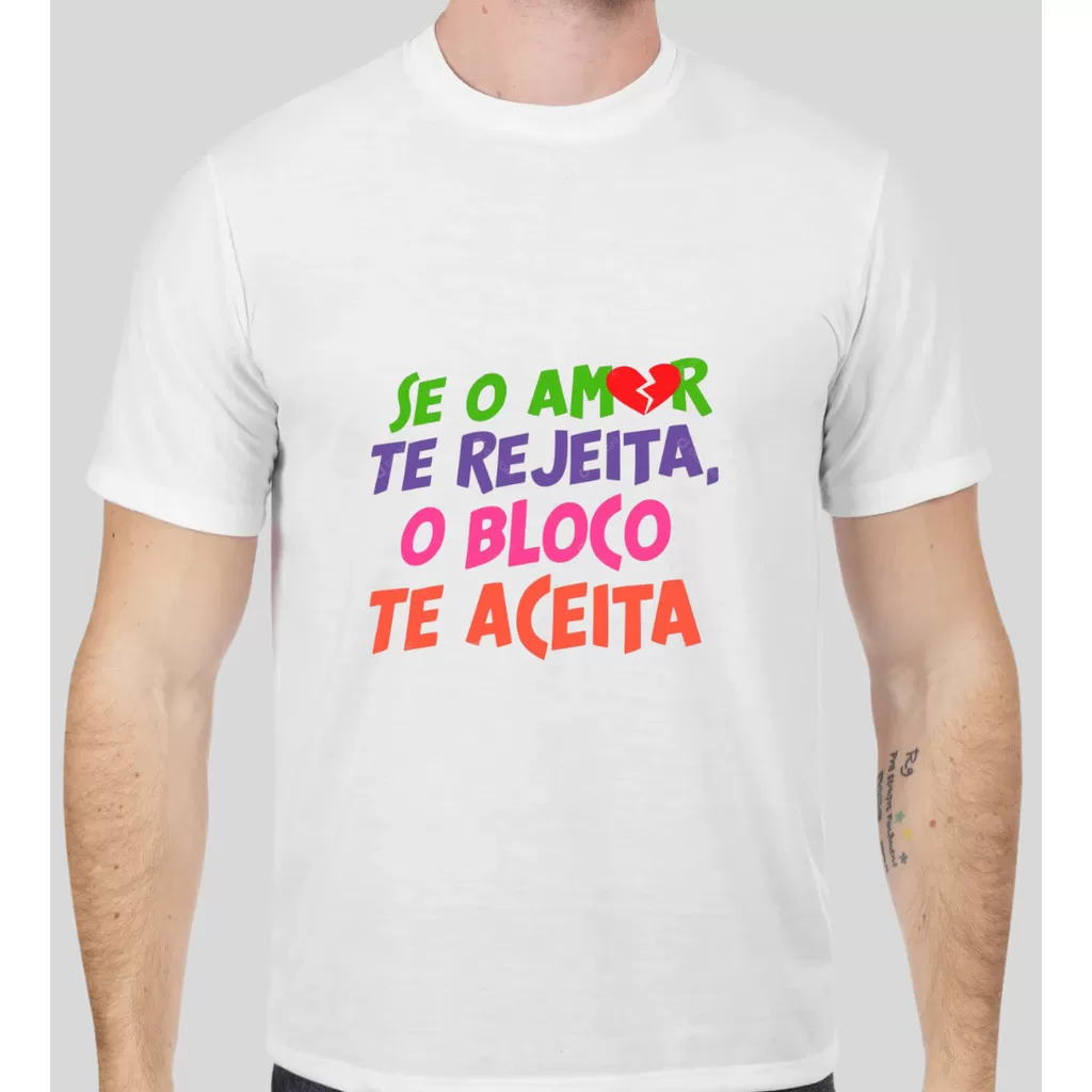 Camiseta Carnaval | Se o Amor te rejeita, o bloco te aceita