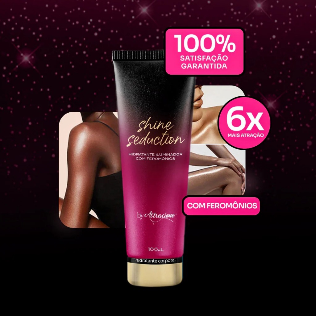 Shine Seduction – Sua Pele Iluminada – By Attracione