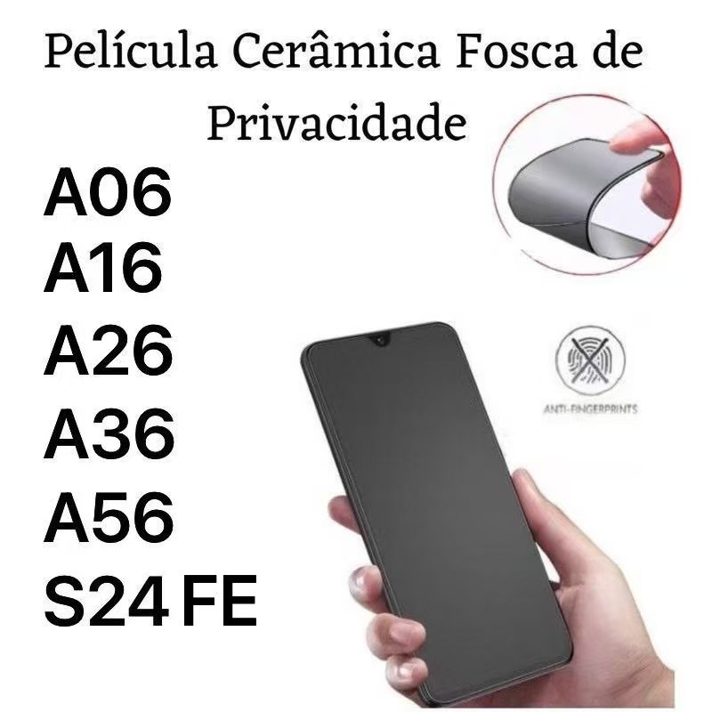 Kit DE Película Cerâmica Fosca Privacidade Para A06 / A06S/ A17/ A16 / A26 / A36 / A56 / S24FE/ S25F