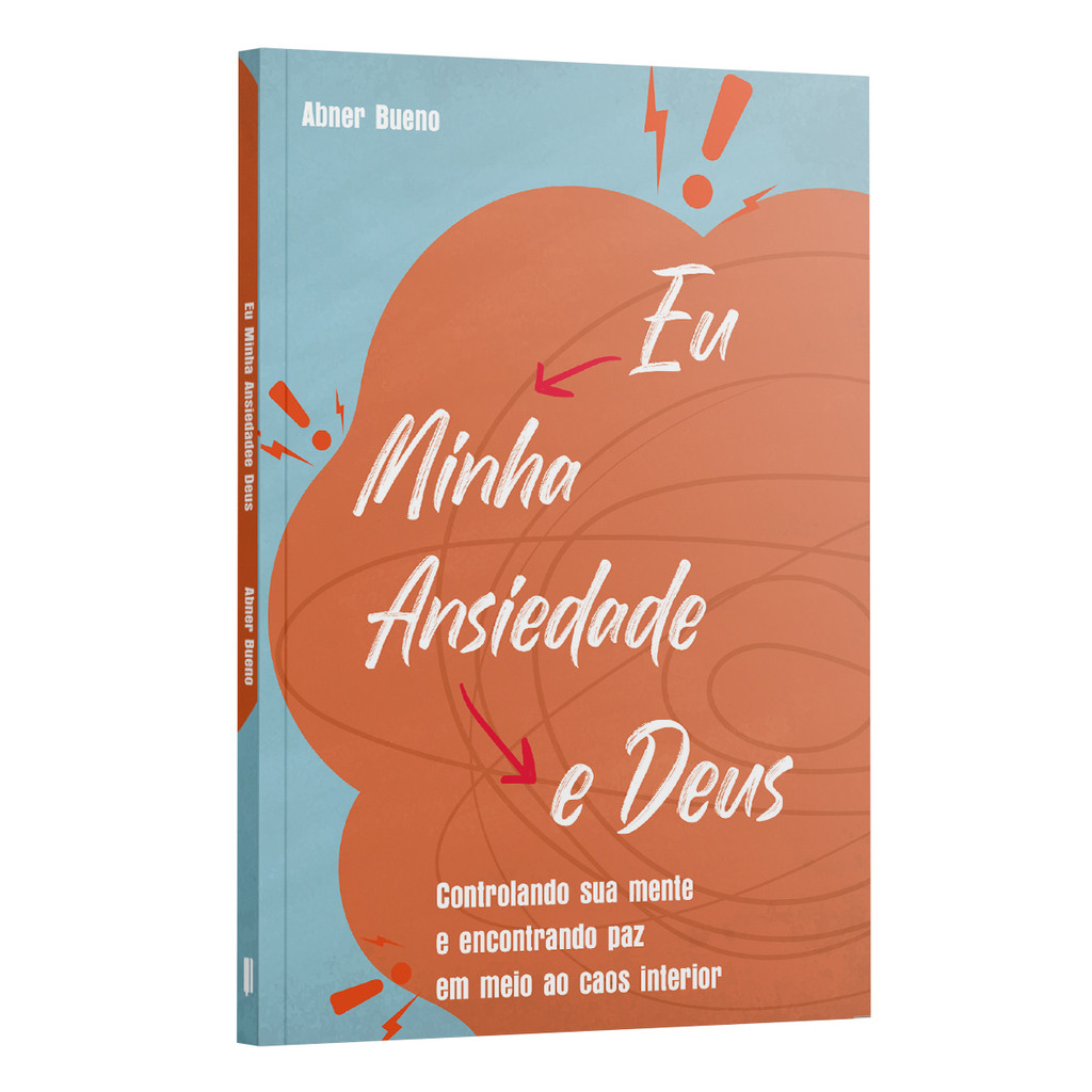 Eu Minha ansiedade e Deus | Controlando Sua Mente e Encontrando Paz em Meio ao Caos Interior | Livro
