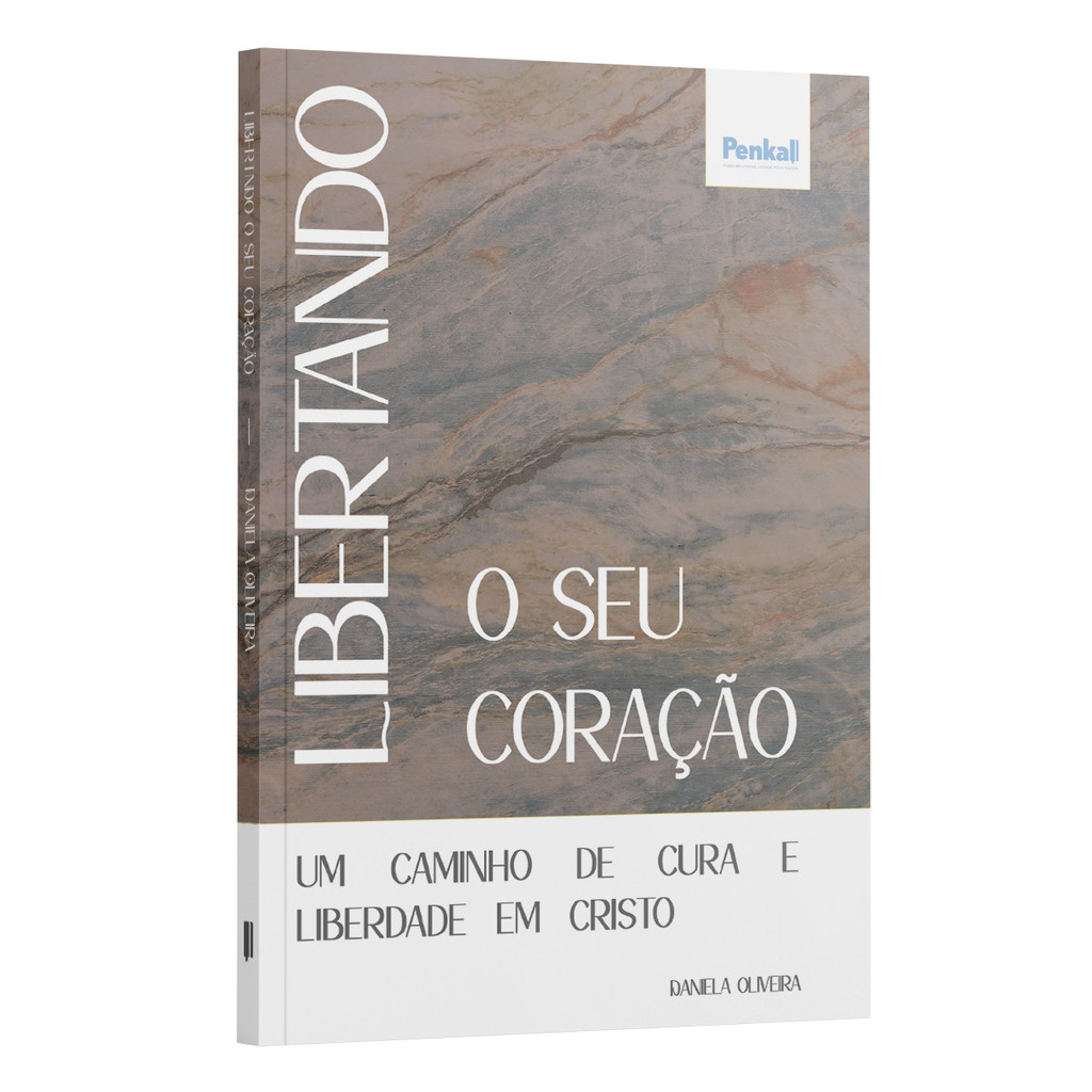 Libertando o seu coracao – um caminho de cura e liberdade em Cristo  Daniela Oliveira