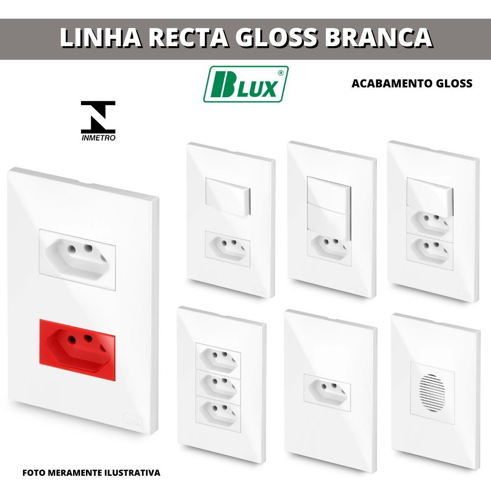 CONJUNTOS TOMADAS 10A, 20A, INTERRUPTORES , RJ45, RJ11, PLACA CEGA 4X2 4X4 RECTA GLOSS BRANCA BLUX