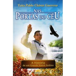 Nas Portas do Céu – Taita Pablo Chávez Gue