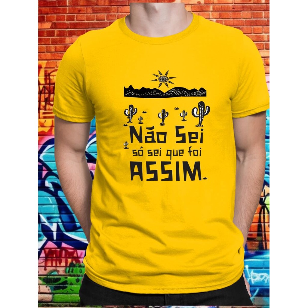 Camiseta Frase Não sei, só sei que foi Assim 100